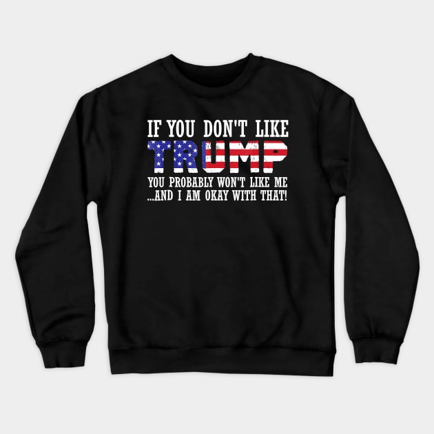 If You Dont Like Trump Then You Probably Wont Like Crewneck Sweatshirt by Jessica Co